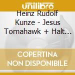 Heinz Rudolf Kunze - Jesus Tomahawk + Halt (2 Cd) cd