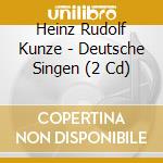 Heinz Rudolf Kunze - Deutsche Singen (2 Cd) cd musicale di Heinz Rudolf Kunze