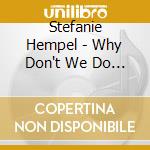 Stefanie Hempel - Why Don't We Do It In The Road cd musicale di Stefanie Hempel