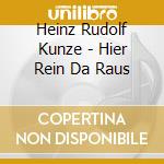 Heinz Rudolf Kunze - Hier Rein Da Raus cd musicale di Heinz Rudolf Kunze