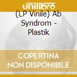 (LP Vinile) Ab Syndrom - Plastik vinile