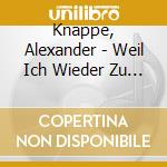 Knappe, Alexander - Weil Ich Wieder Zu Hause cd
