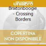 Brixtonboogie - Crossing Borders cd