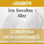 Irie Revoltes - Allez cd musicale di Irie Revoltes