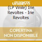 (LP Vinile) Irie Revoltes - Irie Revoltes lp vinile di Irie Revoltes