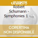 Robert Schumann - Symphonies 1 - 4 1841 Version cd musicale di Robert Schumann