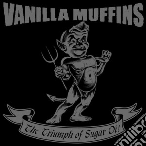 Vanilla Muffins - The Triumph Of Sugar Oi! cd musicale di Vanilla Muffins