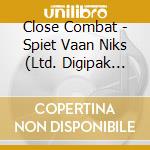Close Combat - Spiet Vaan Niks (Ltd. Digipak Edition) cd