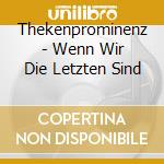 Thekenprominenz - Wenn Wir Die Letzten Sind cd