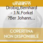 Drobig,Bernhard - J.N.Forkel ?Ber Johann Sebastian Bach (2 Cd) cd