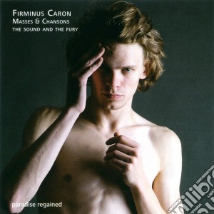 Caron, Firminus - Masses And Chansons - The Sound And The Fury (3 Cd) cd musicale di Caron, Firminus