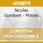 Nicolas Gombert - Motets cd musicale di Nicholas Gombert