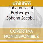 Johann Jacob Froberger - Johann Jacob Froberger'S Traces cd musicale di Johann Jacob Froberger