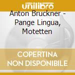 Anton Bruckner - Pange Lingua, Motetten cd
