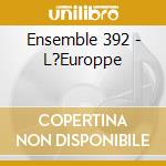 Ensemble 392 - L?Europpe cd