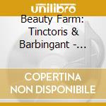 Beauty Farm: Tinctoris & Barbingant - Masses cd musicale