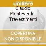 Claudio Monteverdi - Travestimenti cd musicale di Claudio Monteverdi