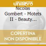 Nicolas Gombert - Motets II - Beauty Farm (2 Cd)