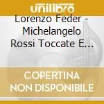 Lorenzo Feder - Michelangelo Rossi Toccate E Corrente cd musicale