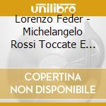 Lorenzo Feder - Michelangelo Rossi Toccate E Corrente cd