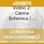 Violino 2: Catena Bohemica / Various cd musicale