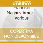 Francisci Magnus Amor - Various cd