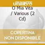 O Mia Vita / Various (2 Cd) cd