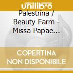 Palestrina / Beauty Farm - Missa Papae Marcelli cd musicale