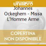 Johannes Ockeghem - Missa L'Homme Arme cd musicale di Okeghem