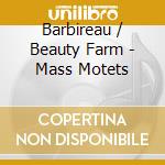 Barbireau / Beauty Farm - Mass Motets cd