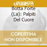 Botta Forte (La): Palpiti Del Cuore cd