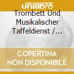 Trombett Und Musikalischer Taffeldienst / Various cd