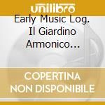 Early Music Log. Il Giardino Armonico (Live-Aufn. cd musicale