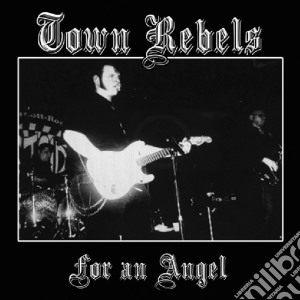 (LP Vinile) Town Rebels - For An Angel lp vinile di Town Rebels