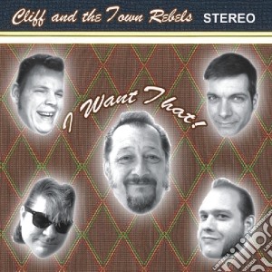 (LP Vinile) Cliff And The Town Rebels - I Want That! lp vinile di Cliff & Town Rebels