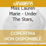 Miss Lauren Marie - Under The Stars, cd musicale di Miss Lauren Marie