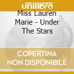 Miss Lauren Marie - Under The Stars cd musicale di Miss Lauren Marie