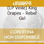 (LP Vinile) King Drapes - Rebel Girl lp vinile di King Drapes