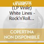 (LP Vinile) White Lines - Rock'n'Roll Will Never Stop