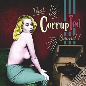 Corrupted - That Corrupted Sound cd musicale di Corrupted