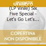 (LP Vinile) Six Five Special - Let's Go Let's Go lp vinile di Six Five Special
