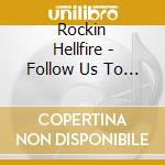 Rockin Hellfire - Follow Us To The Fiery De cd musicale di Rockin Hellfire