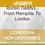 Rockin Daddys - From Memphis To London cd musicale di Rockin Daddys