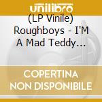 (LP Vinile) Roughboys - I'M A Mad Teddy Boy (7