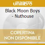 Black Moon Boys - Nuthouse cd