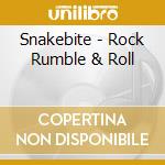 Snakebite - Rock Rumble & Roll cd musicale