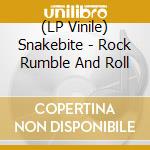 (LP Vinile) Snakebite - Rock Rumble And Roll lp vinile