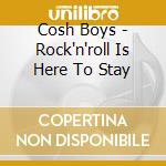 Cosh Boys - Rock'n'roll Is Here To Stay cd musicale