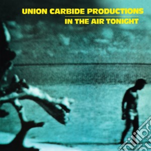 Union Carbide Productions - In The Air Tonight (180g) cd musicale di Union Carbide Productions