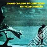 Union Carbide Productions - In The Air Tonight (180g) cd